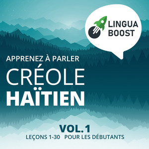 Apprenez à parler créole haïtien Vol. 1: Leçons 1-30. Pour les débutants.