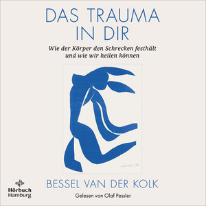 Das Trauma in dir: Wie der Körper den Schrecken festhält und wie wir heilen können | Der Bestseller von einem der wichtigsten Pioniere der Erforschung und Behandlung von Traumata