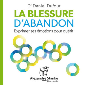 La blessure d'abandon: Exprimer ses émotions pour guérrir