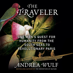 The Traveler: One Man's Quest for Humanity from the South Seas to Revolutionary Paris