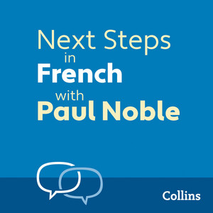 Next Steps in French with Paul Noble — Complete Course