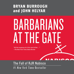 Barbarians at the Gate: The Fall of RJR Nabisco - The Inside Story of America’s Most Notorious Corporate Takeover