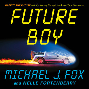 Future Boy: Back to the Future and My Journey through the Space-Time Continuum