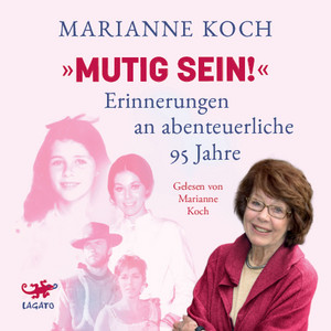 »Mutig sein!«: Erinnerungen an abenteuerliche 95 Jahre