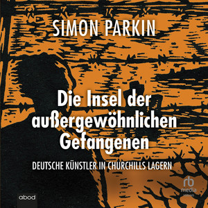 Die Insel der außergewöhnlichen Gefangenen: Deutsche Künstler in Churchills Lagern