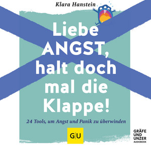 Liebe Angst, halt doch mal die Klappe!: 24 Tools, um Angst und Panik zu überwinden