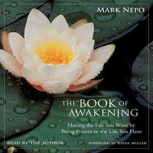 The Book of Awakening: Having the Life You Want by Being Present to the Life You Have Audiobook