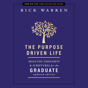 The Purpose Driven Life Selected Thoughts and Scriptures for the Graduate: Keepsake Edition, Fully Updated