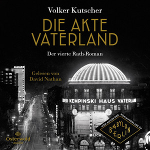 Die Akte Vaterland (Die Gereon-Rath-Romane 4): Der vierte Rath-Roman | Vom Autor der Romanvorlage zur Kultserie Babylon Berlin