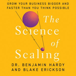 The Science of Scaling: Grow Your Business Bigger and Faster Than You Think Possible Audiobook