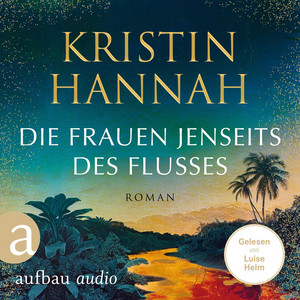Die Frauen jenseits des Flusses (Gekürzt)