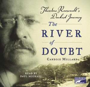 The River of Doubt: Theodore Roosevelt's Darkest Journey Audiobook