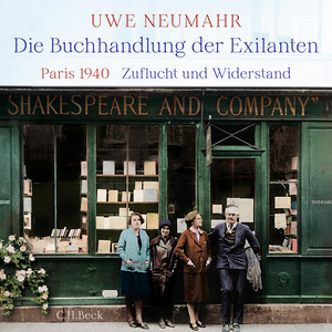 Die Buchhandlung der Exilanten: Paris 1940 - Zuflucht und Widerstand.