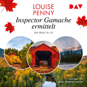 Inspector Gamache ermittelt. Die Fälle 10-12: Wo die Spuren aufhören / Totes Laub / Auf keiner Landkarte