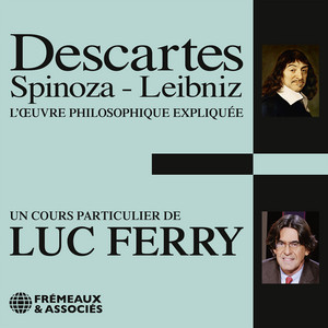 Descartes, Spinoza, Leibniz: L'oeuvre philosophique expliquée Audiobook
