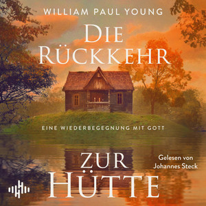 Die Rückkehr zur Hütte: Eine Wiederbegegnung mit Gott | Die Fortsetzung des Weltbestsellers DIE HÜTTE Audiobook