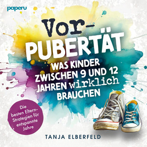 Vorpubertät: Was Kinder zwischen 9 und 12 Jahren wirklich brauchen: Die besten Eltern-Strategien für entspannte Jahre Audiobook