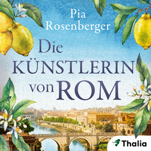 Die Künstlerin von Rom: Historischer Roman