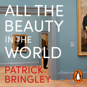 All the Beauty in the World: A Museum Guard’s Adventures in Life, Loss and Art