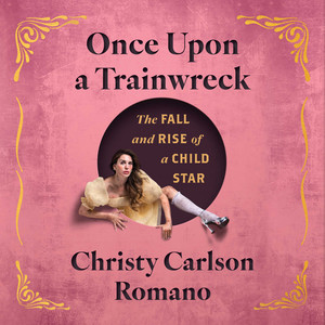 Once Upon a Trainwreck: The Fall and Rise of a Child Star Audiobook