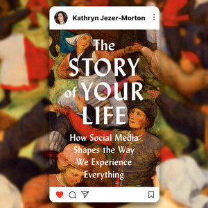 The Story of Your Life: How Social Media Shapes the Way We Experience Everything Audiobook