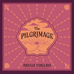 The Pilgrimage: From the Bestselling Author of The Alchemist