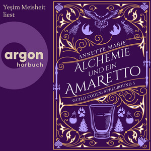 Alchemie und ein Amaretto - Guild Codex: Spellbound, Band 5 (Ungekürzte Lesung)