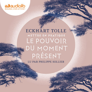 Mettre en pratique le Pouvoir du moment présent