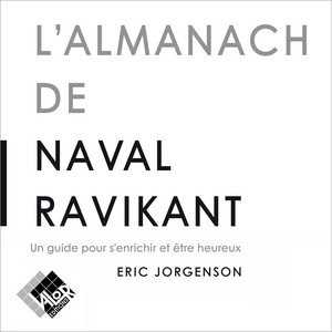 L'Almanach de Naval Ravikant. Un guide pour s'enrichir et être heureux Audiobook