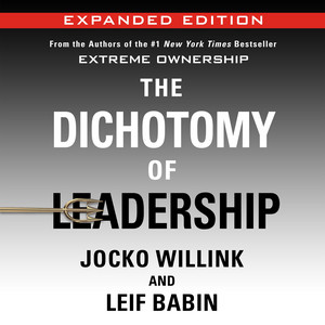 The Dichotomy of Leadership: Balancing the Challenges of Extreme Ownership to Lead and Win (Expanded Edition) Audiobook