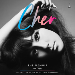 Cher: Part One: The Memoir - An Intimate and Extraordinary Story of a Trailblazing Icon Who Topped Billboard for Seven Decades