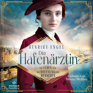 Die Hafenärztin. Ein Leben für die Hoffnung der Menschen (Hafenärztin 4): Berührende Schicksale und dunkle Geheimnisse zur Kaiserzeit