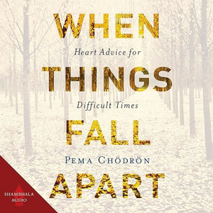 When Things Fall Apart: Heart Advice for Difficult Times Audiobook