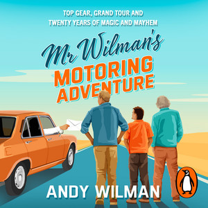 Mr Wilman’s Motoring Adventure: Top Gear, Grand Tour, Clarkson and Me Audiobook