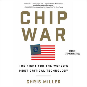 Chip War: The Quest to Dominate the World's Most Critical Technology