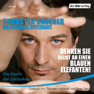 Denken Sie nicht an einen blauen Elefanten!: Die Macht der Gedanken