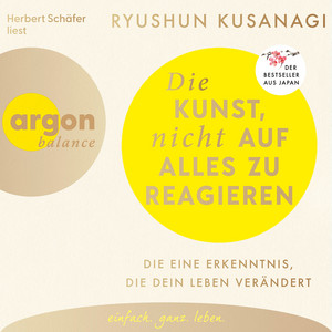 Die Kunst, nicht auf alles zu reagieren - Die eine Erkenntnis, die dein Leben verändert (Ungekürzte Lesung)