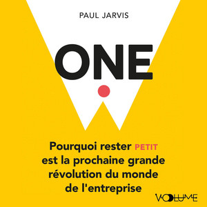 One. Pourquoi rester petit est la prochaine grande révolution du monde de l'entreprise