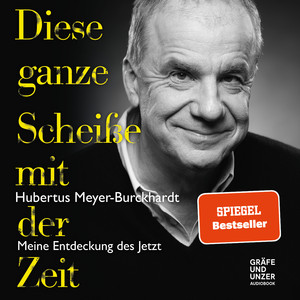 Diese ganze Scheiße mit der Zeit: Meine Entdeckung des Jetzt