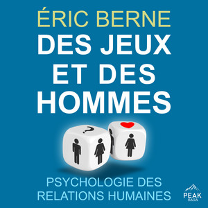 Des jeux et des hommes: Psychologie des relations humaines