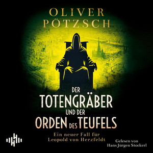 Der Totengräber und der Orden des Teufels (Die Totengräber-Serie 5): Ein neuer Fall für Leopold von Herzfeldt | Grabschändung und ein bestialischer Mord zwingen den Totengräber zu ermitteln