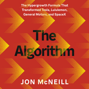 The Algorithm: The Hypergrowth Formula That Transformed Tesla, Lululemon, General Motors, and SpaceX