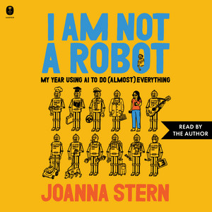 I Am Not a Robot: My Year Using AI to Do (Almost) Everything