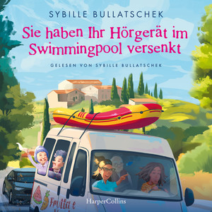 Sie haben Ihr Hörgerät im Swimmingpool versenkt: Roman | Eine irrwitzige Reise voller Charme, Chaos und Chianti | Die Senioren auf dem Weg nach Italien Audiobook