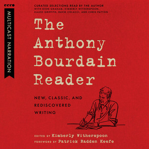 The Anthony Bourdain Reader: New, Classic, and Rediscovered Writing Audiobook