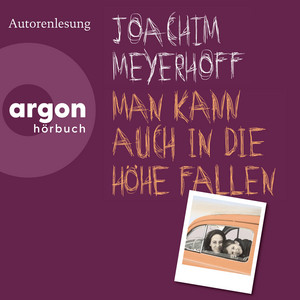 Man kann auch in die Höhe fallen - Roman (Ungekürzte Lesung)