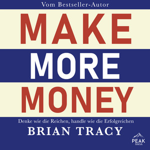 Make More Money. Denke wie die Reichen, handle wie die Erfolgreichen