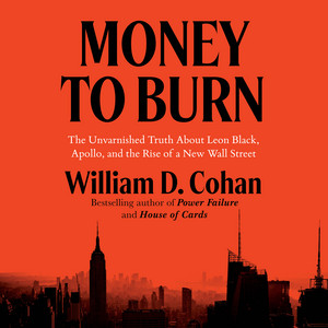 Money to Burn: The Unvarnished Truth About Leon Black, Apollo, and the Rise of a New Wall Street Audiobook
