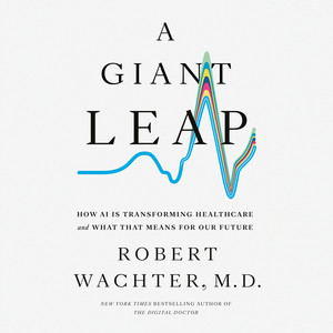 A Giant Leap: How AI Is Transforming Healthcare and What That Means for Our Future