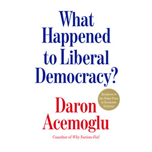 What Happened to Liberal Democracy?: Remaking a Politics of Shared Prosperity Audiobook